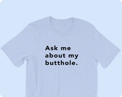 TUSHY Butthole Shirt