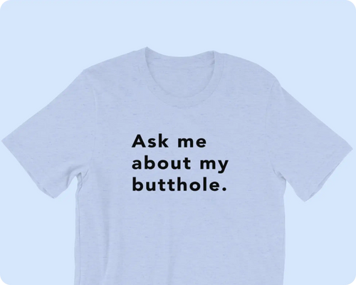 TUSHY Butthole Shirt