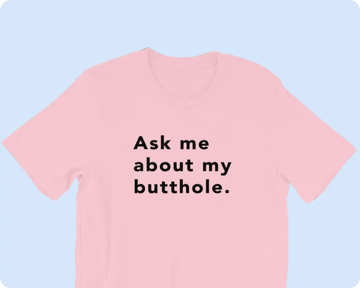 TUSHY Butthole Shirt